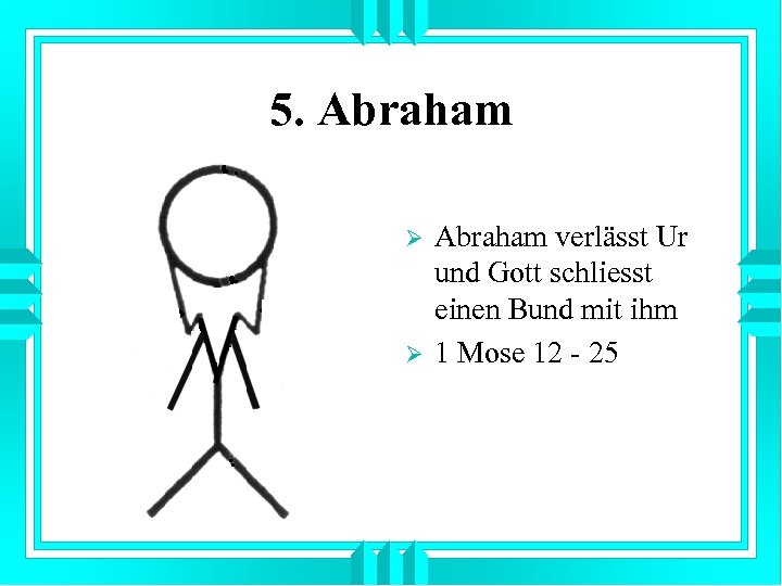 5. Abraham Ø Ø Abraham verlässt Ur und Gott schliesst einen Bund mit ihm