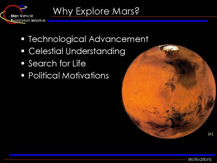 Mars Vehicle Exploration Initiative • • Why Explore Mars? Technological Advancement Celestial Understanding Search