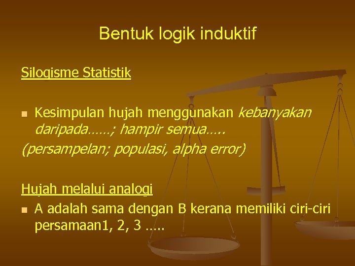 Bentuk logik induktif Silogisme Statistik n Kesimpulan hujah menggunakan kebanyakan daripada……; hampir semua…. .