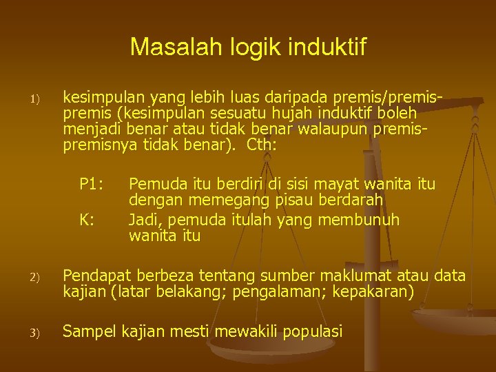 Masalah logik induktif 1) kesimpulan yang lebih luas daripada premis/premis (kesimpulan sesuatu hujah induktif