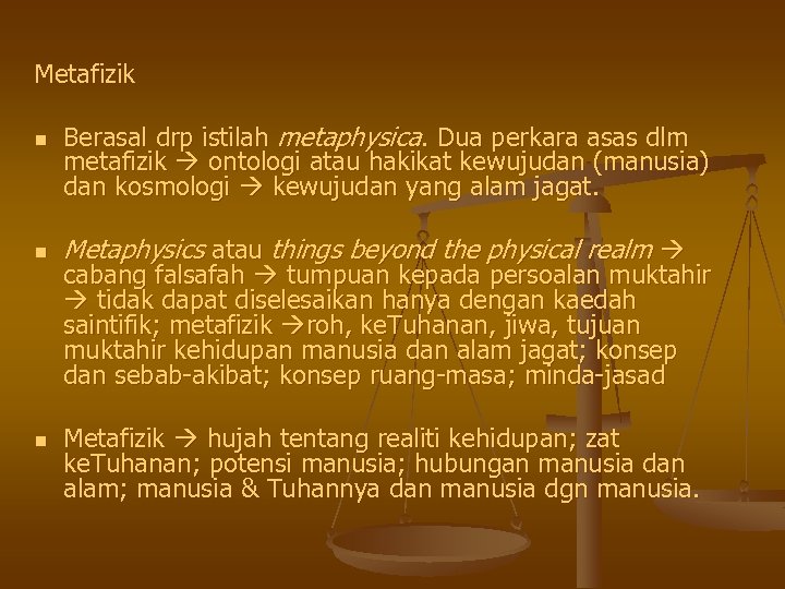 Metafizik n n n Berasal drp istilah metaphysica. Dua perkara asas dlm metafizik ontologi