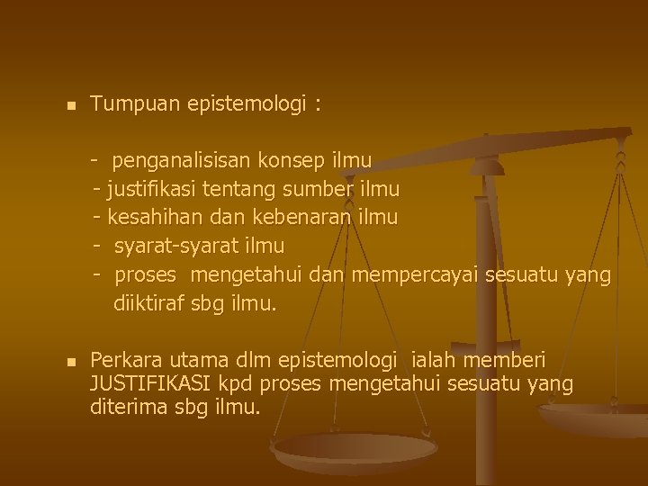 n Tumpuan epistemologi : - penganalisisan konsep ilmu - justifikasi tentang sumber ilmu -