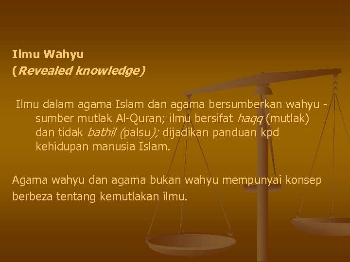 Ilmu Wahyu (Revealed knowledge) Ilmu dalam agama Islam dan agama bersumberkan wahyu sumber mutlak