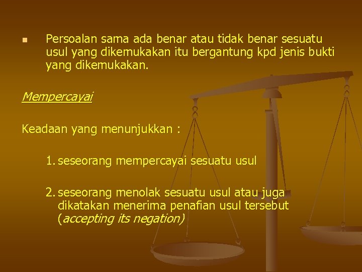 n Persoalan sama ada benar atau tidak benar sesuatu usul yang dikemukakan itu bergantung