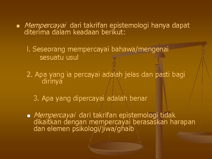 n Mempercayai dari takrifan epistemologi hanya dapat diterima dalam keadaan berikut: l. Seseorang mempercayai