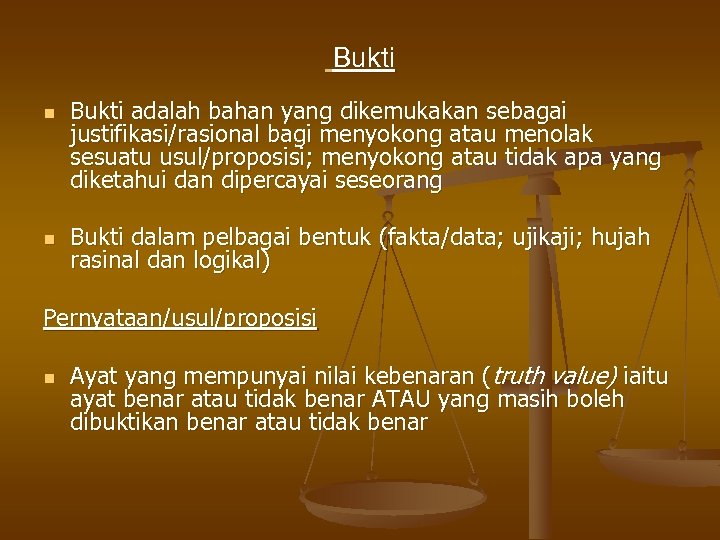Bukti n n Bukti adalah bahan yang dikemukakan sebagai justifikasi/rasional bagi menyokong atau menolak