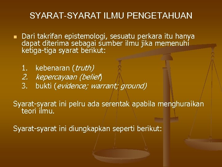 SYARAT-SYARAT ILMU PENGETAHUAN n Dari takrifan epistemologi, sesuatu perkara itu hanya dapat diterima sebagai
