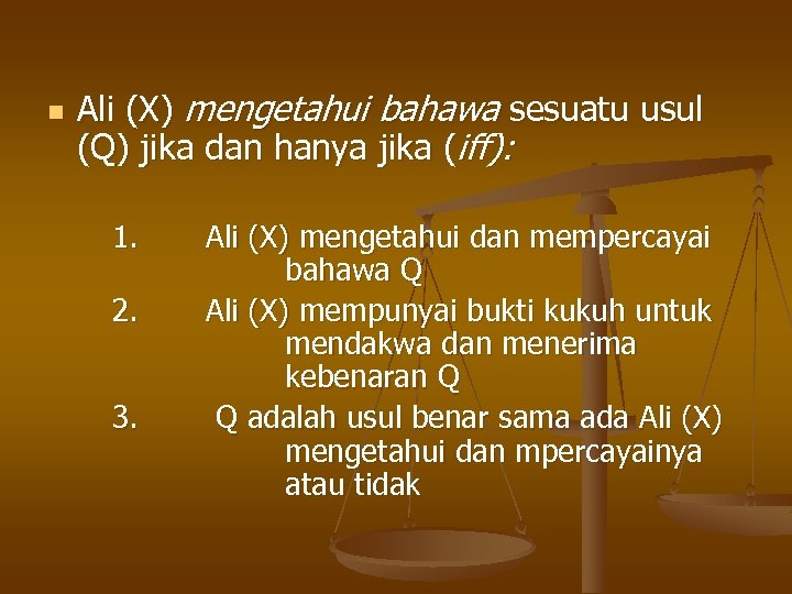n Ali (X) mengetahui bahawa sesuatu usul (Q) jika dan hanya jika (iff): 1.