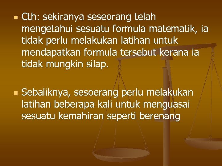 n n Cth: sekiranya seseorang telah mengetahui sesuatu formula matematik, ia tidak perlu melakukan