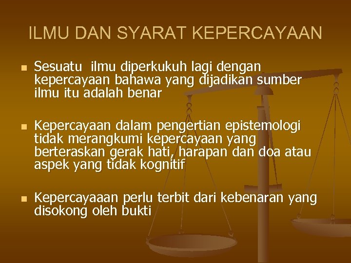 ILMU DAN SYARAT KEPERCAYAAN n n n Sesuatu ilmu diperkukuh lagi dengan kepercayaan bahawa