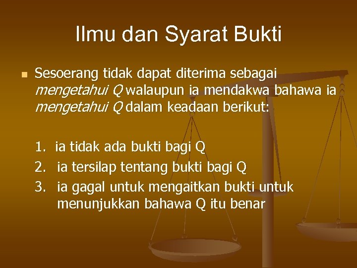 Ilmu dan Syarat Bukti n Sesoerang tidak dapat diterima sebagai mengetahui Q walaupun ia