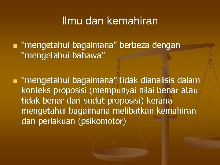 Ilmu dan kemahiran n n “mengetahui bagaimana” berbeza dengan “mengetahui bahawa” “mengetahui bagaimana” tidak