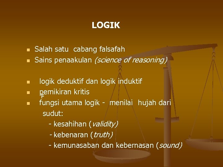 LOGIK n n n Salah satu cabang falsafah Sains penaakulan (science of reasoning) logik