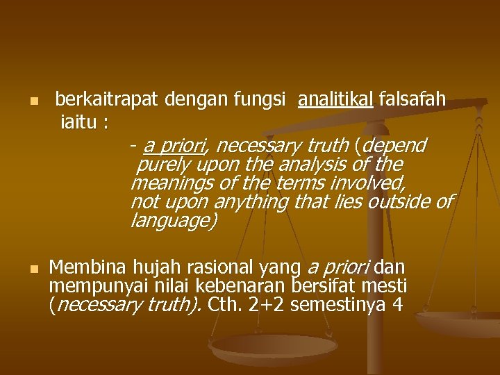 n berkaitrapat dengan fungsi analitikal falsafah iaitu : - a priori, necessary truth (depend