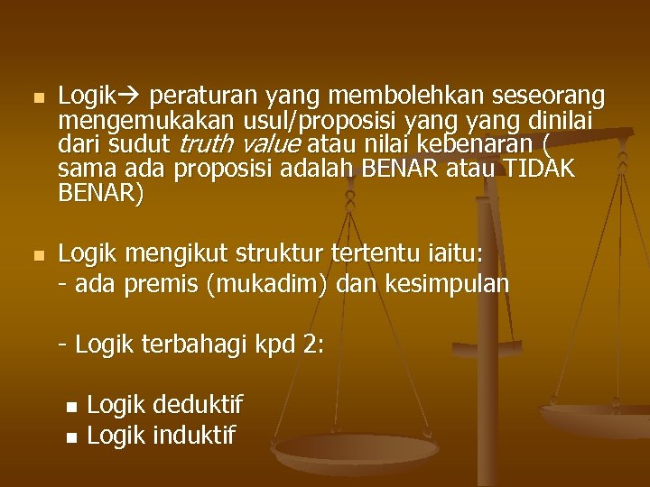n n Logik peraturan yang membolehkan seseorang mengemukakan usul/proposisi yang dinilai dari sudut truth