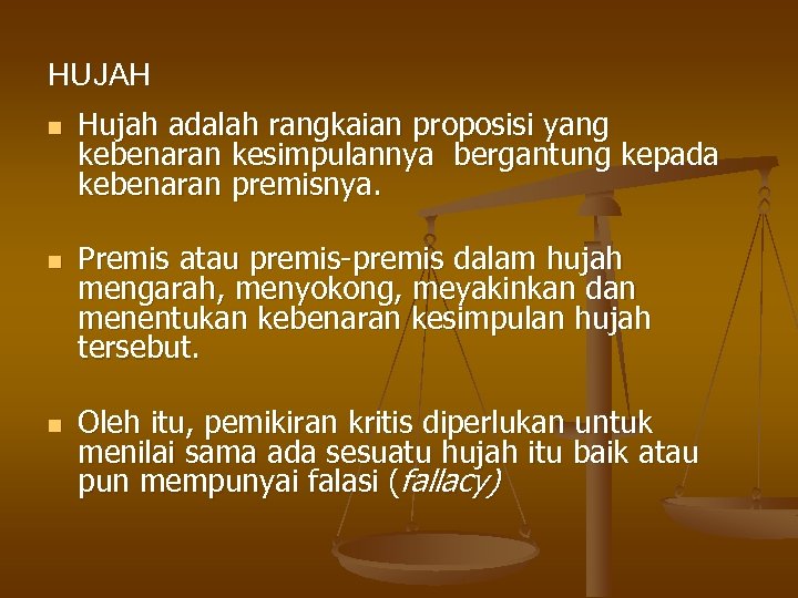 HUJAH n n n Hujah adalah rangkaian proposisi yang kebenaran kesimpulannya bergantung kepada kebenaran