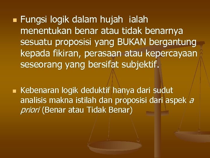 n n Fungsi logik dalam hujah ialah menentukan benar atau tidak benarnya sesuatu proposisi