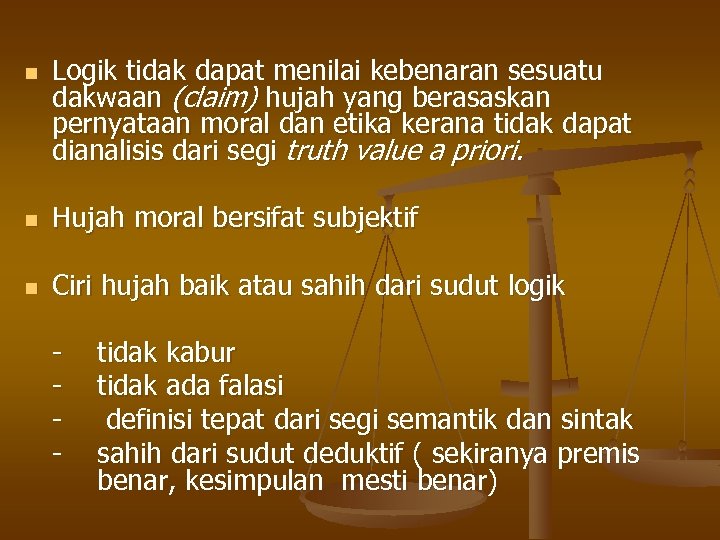 n Logik tidak dapat menilai kebenaran sesuatu dakwaan (claim) hujah yang berasaskan pernyataan moral