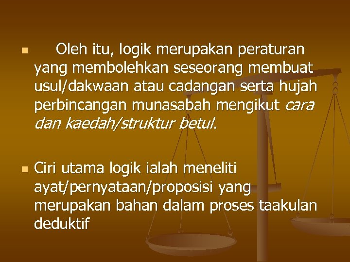 n Oleh itu, logik merupakan peraturan yang membolehkan seseorang membuat usul/dakwaan atau cadangan serta