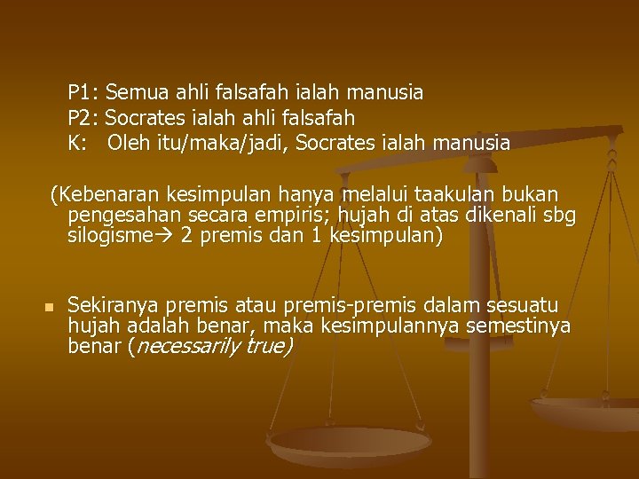 P 1: Semua ahli falsafah ialah manusia P 2: Socrates ialah ahli falsafah K: