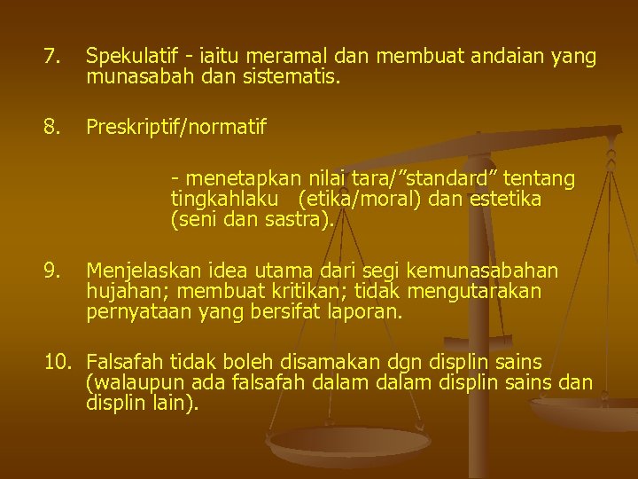 7. Spekulatif - iaitu meramal dan membuat andaian yang munasabah dan sistematis. 8. Preskriptif/normatif