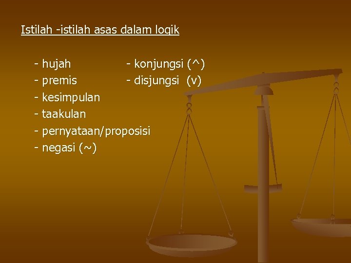 Istilah -istilah asas dalam logik - hujah - konjungsi (^) - premis - disjungsi