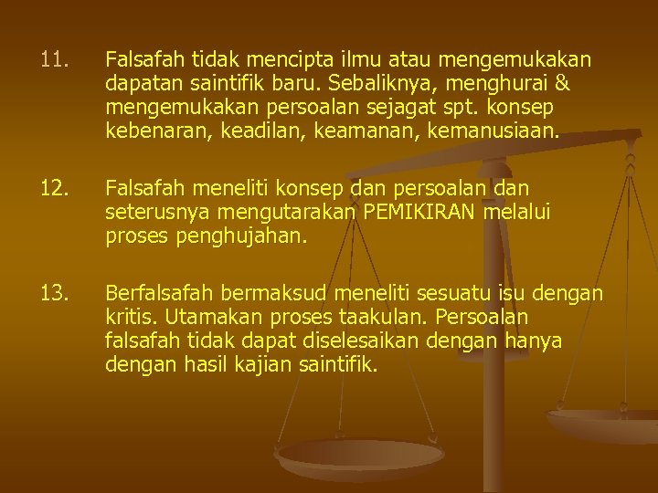 11. Falsafah tidak mencipta ilmu atau mengemukakan dapatan saintifik baru. Sebaliknya, menghurai & mengemukakan