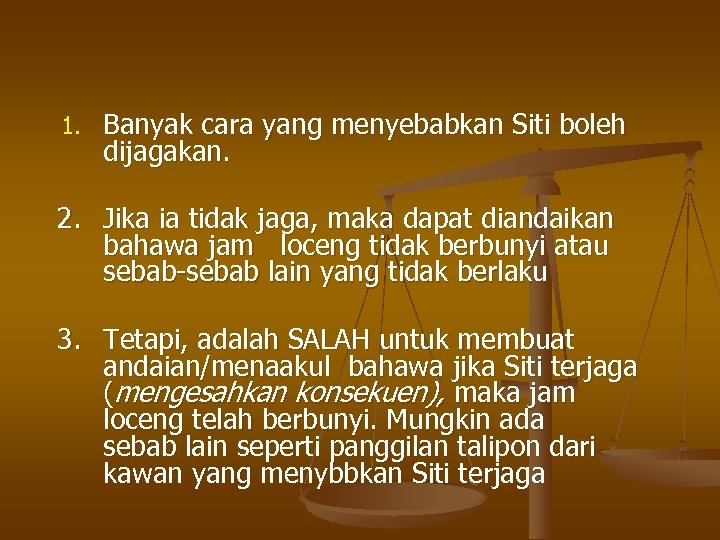 1. Banyak cara yang menyebabkan Siti boleh dijagakan. 2. Jika ia tidak jaga, maka