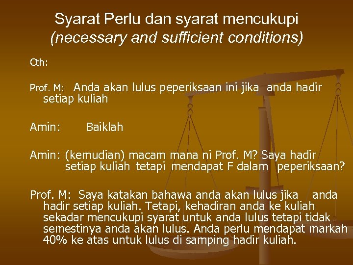 Syarat Perlu dan syarat mencukupi (necessary and sufficient conditions) Cth: Anda akan lulus peperiksaan
