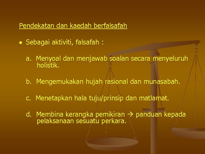 Pendekatan dan kaedah berfalsafah Sebagai aktiviti, falsafah : a. Menyoal dan menjawab soalan secara