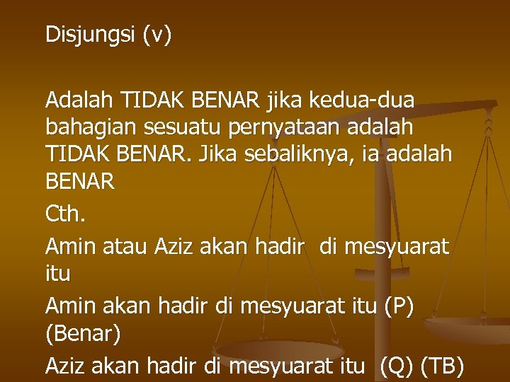 Disjungsi (v) Adalah TIDAK BENAR jika kedua-dua bahagian sesuatu pernyataan adalah TIDAK BENAR. Jika