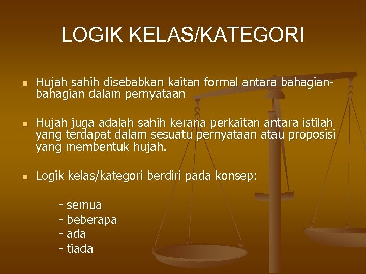 LOGIK KELAS/KATEGORI n n n Hujah sahih disebabkan kaitan formal antara bahagian dalam pernyataan