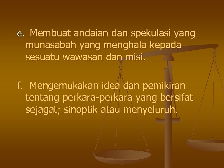 e. Membuat andaian dan spekulasi yang munasabah yang menghala kepada sesuatu wawasan dan misi.