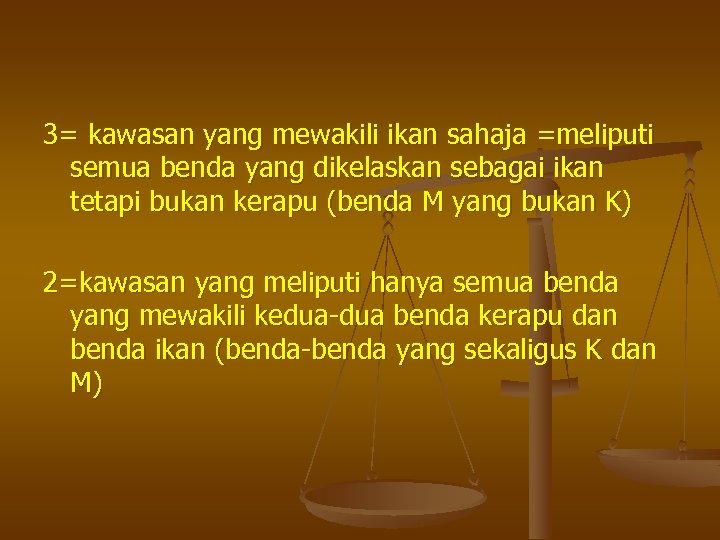 3= kawasan yang mewakili ikan sahaja =meliputi semua benda yang dikelaskan sebagai ikan tetapi
