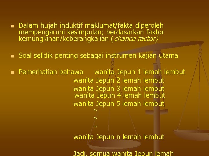 n n n Dalam hujah induktif maklumat/fakta diperoleh mempengaruhi kesimpulan; berdasarkan faktor kemungkinan/keberangkalian (chance