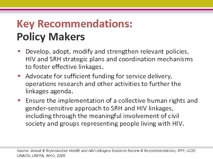 Key Recommendations: Policy Makers § Develop, adopt, modify and strengthen relevant policies, HIV and