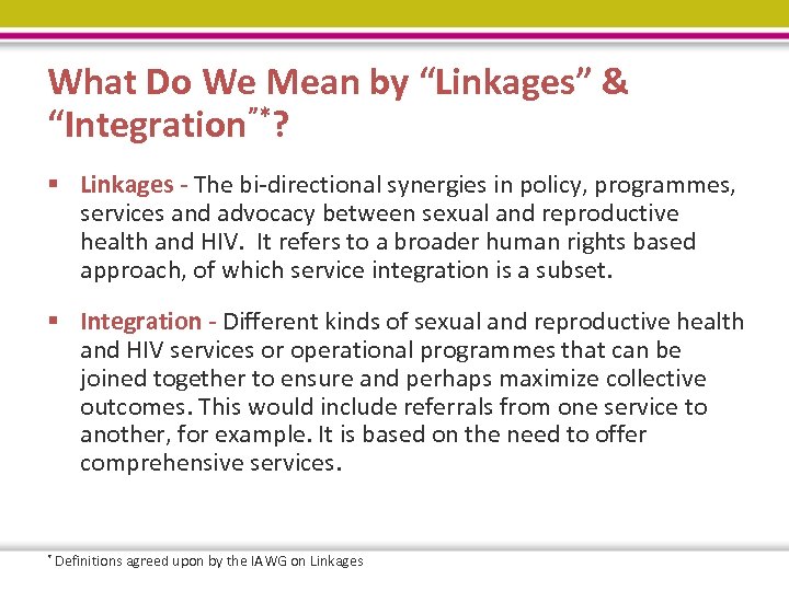 What Do We Mean by “Linkages” & “Integration”*? § Linkages - The bi-directional synergies