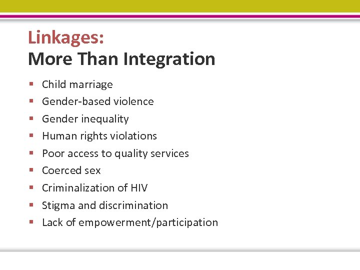 Linkages: More Than Integration § § § § § Child marriage Gender-based violence Gender
