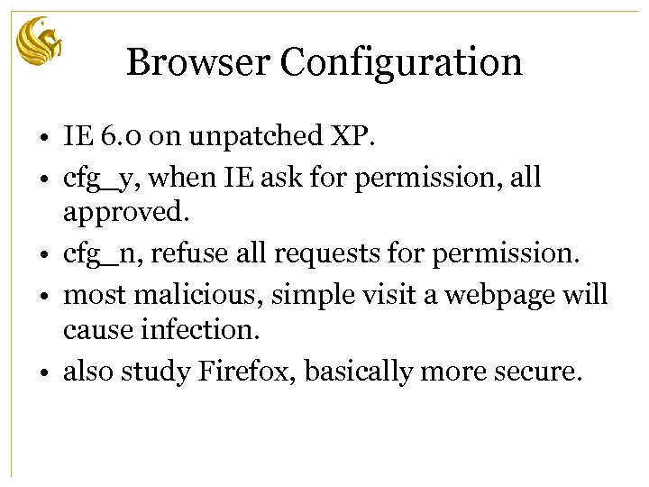 Browser Configuration • IE 6. 0 on unpatched XP. • cfg_y, when IE ask