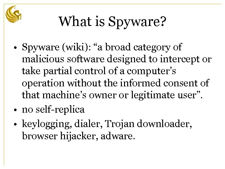 What is Spyware? • Spyware (wiki): “a broad category of malicious software designed to