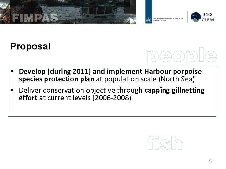 Proposal • Develop (during 2011) and implement Harbour porpoise species protection plan at population