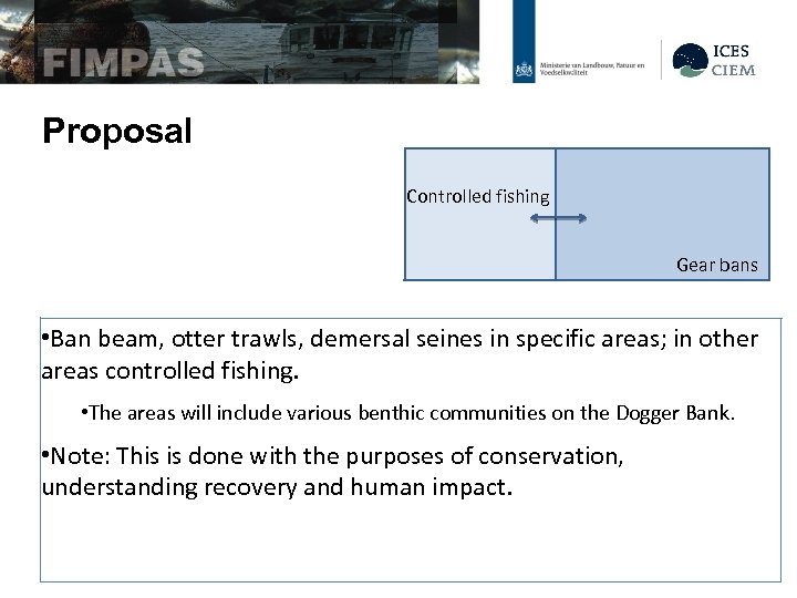 Proposal Controlled fishing Gear bans • Ban beam, otter trawls, demersal seines in specific