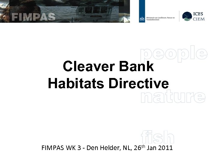 Cleaver Bank Habitats Directive FIMPAS WK 3 - Den Helder, NL, 26 th Jan