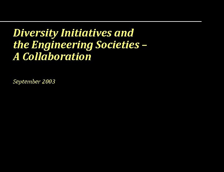 Diversity Initiatives and the Engineering Societies – A Collaboration September 2003 