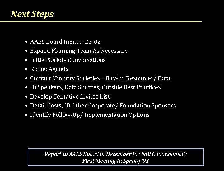 Next Steps • • • AAES Board Input 9 -23 -02 Expand Planning Team
