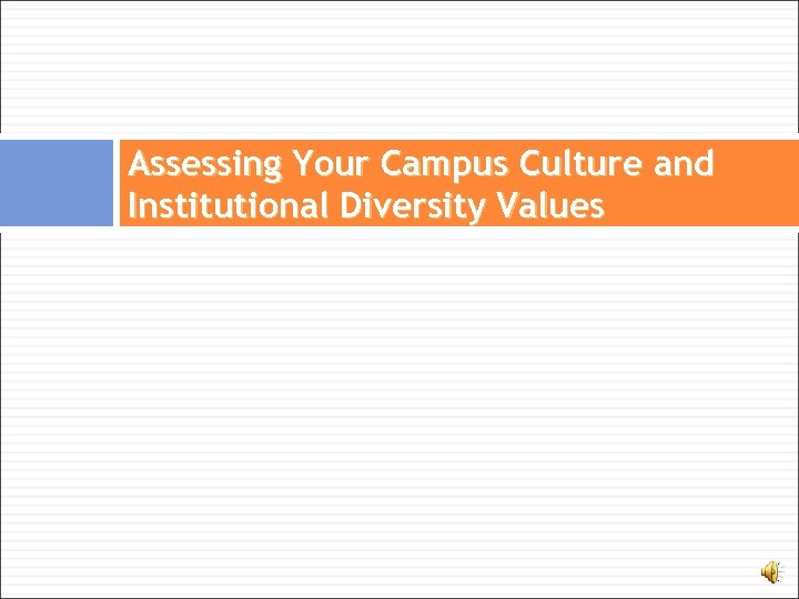 Assessing Your Campus Culture and Institutional Diversity Values 