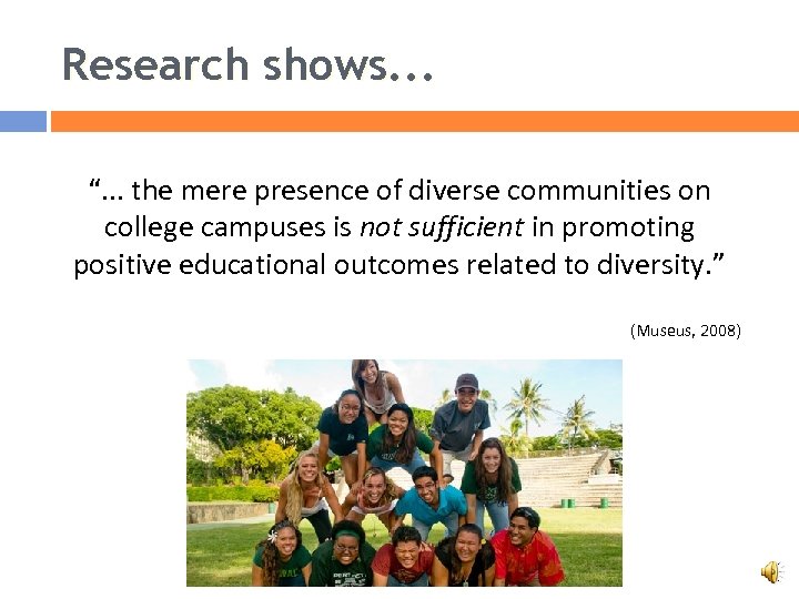 Research shows. . . “. . . the mere presence of diverse communities on