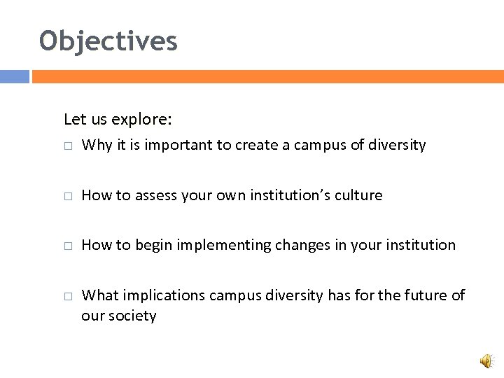 Objectives Let us explore: Why it is important to create a campus of diversity