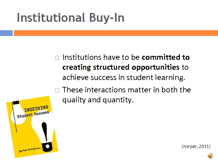 Institutional Buy-In Institutions have to be committed to creating structured opportunities to achieve success