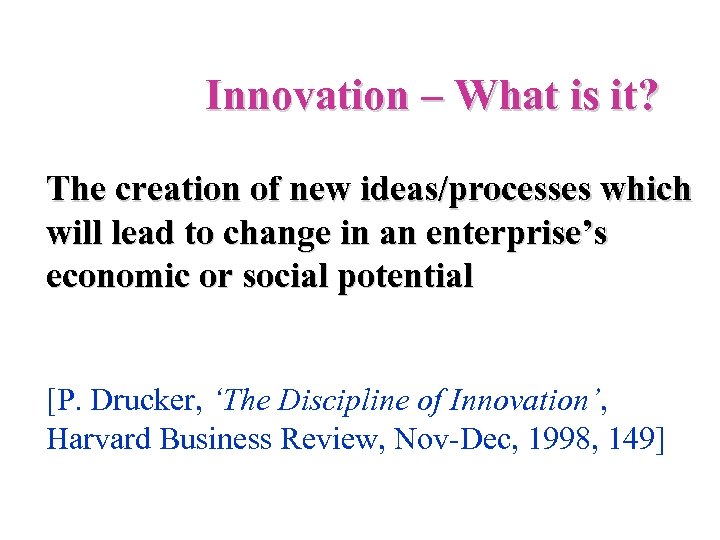 Innovation – What is it? The creation of new ideas/processes which will lead to